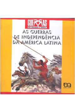 As Guerras de Independência da América Latina