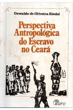 Perspectiva Antropológica do Escravo no Ceará