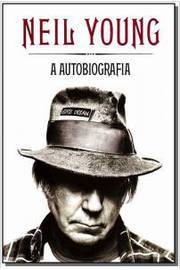 Neil Young: a Autobiografia - 1ª Edição