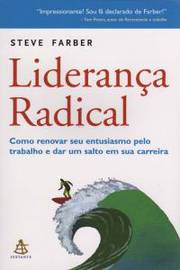 Liderança Radical - Como Renovar Seu Entusiasmo pelo Trabalho..