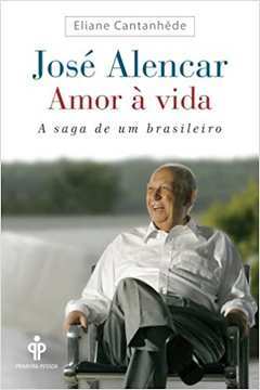 Jose Alencar: Amor a Vida