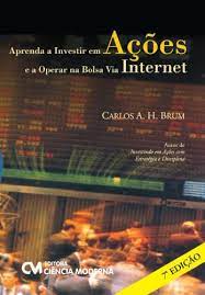 Aprenda a Investir Em Ações e a Operar na Bolsa Via Internet de Carlos A. H. Brum / 4ª Ed pela Ciência Moderna (2007)
