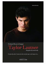Taylor Lautner - Biografia Nao Autorizada