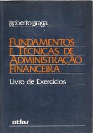 Fundamentos e Técnicas de Administração Financeira Livro de Exercícios