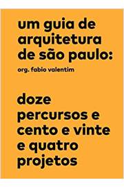 Um Guia de Arquitetura de São Paulo: Doze Percursos e Cento e Vinte E