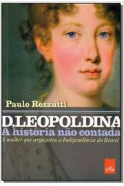 D. Leopoldina a Historia Não Contada
