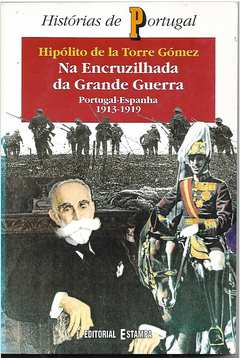 Na Encruzilhada da Grande Guerra- Portugal-espanha 1913-1919