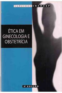 Livro: ética Em Ginecologia e Obstetrícia - Krikor Boyaciyan - Organizador  / Cadernos Cremesp