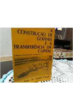 A Construção de Goiânia e a Transferência da Capital -