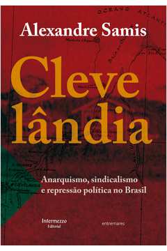 Clevelândia: Anarquismo, Sindicalismo e Repressão Política no Brasil