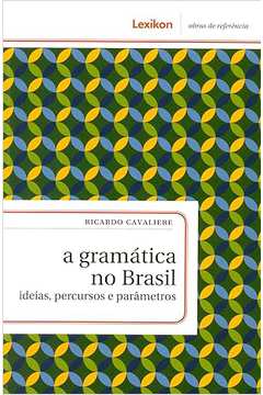 A Gramática no Brasil Ideias, Percursos e Parametros