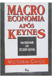 Macroeconomia Após Keynes - um Reexame da Teoria Geral