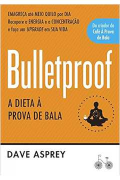 Bulletproof: a Dieta à Prova de Bala