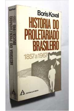 História do Proletariado Brasileiro - 1857 a 1967