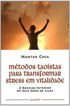 Métodos Taoístas para Transformar Stress Em Vitalidade