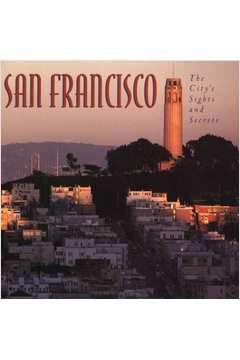 San Francisco: the Citys Sights and Secrets