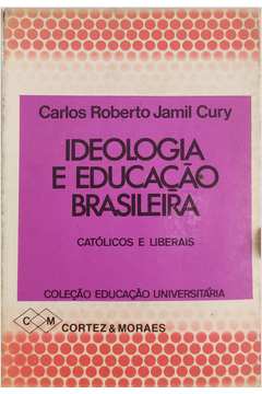 Ideologia e Educação Brasileira Católicos e Liberais