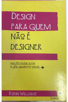 Design para Quem Não é Designer: Noções Básicas de Planejamento Visual