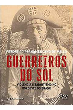 Guerreiros do Sol: Violência e Banditismo no Nordeste do Brasil