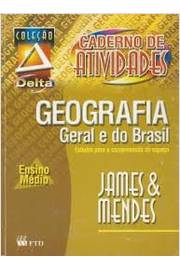 Geografia Geral e do Brasil - Caderno de Atividades  - Coleção Delta
