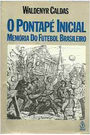 O Pontapé Inicial Memoria do Futebol Brasileiro