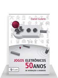 Jogos Eletronicos: 50 Anos de Interacao e Diversao: Daniel Gularte:  9788560284184: : Books