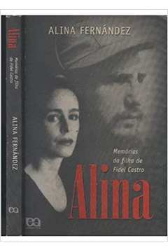 Alina. Memórias da Filha de Fidel Castro