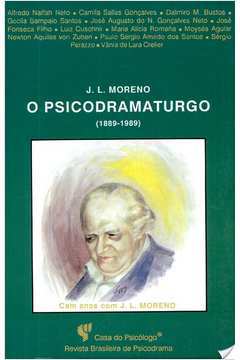 O Psicodramaturgo J. L. Moreno 1889 - 1989
