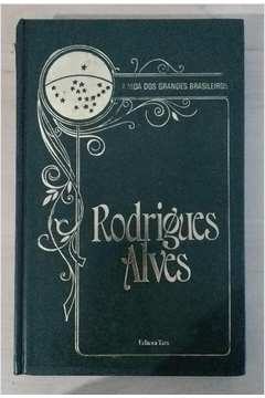 A Vida dos Grandes Brasileiros - Rodrigues Alves