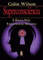 Superconsciência - a Busca pela Experiência Máxima