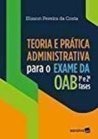 Teoria e Pratica Administrativa para o Exame da Oab 1ª e 2ª Fases