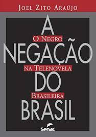 A Negação do Brasil - o Negro na Telenovela Brasileira