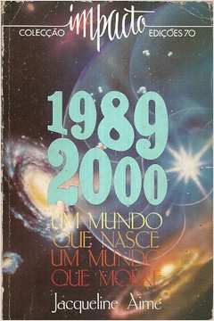 1989 2000: um Mundo Que Nasce, um Mundo Que Morre