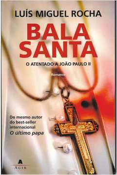 Bala Santa - o Atentado a João Paulo II