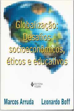 Globalização: Desafios Socioeconômicos, Éticos e Educativos