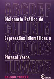 Dicionário Prático de Expressões Idiomáticas e Phrasal Verbs