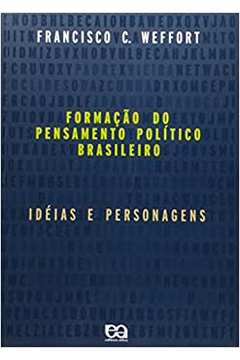 Formação do Pensamento Político Brasileiro: Idéias e Personagens