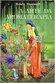 A Arte da Aromaterapia