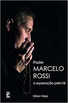 Padre Marcelo Rossi, a Superação pela Fé