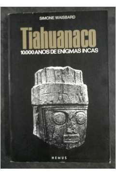 Tiahuanaco: 10000 Anos de Enígmas Incas
