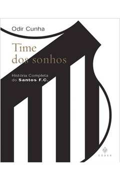 Time dos Sonhos - Historia Completa do Santos F. C
