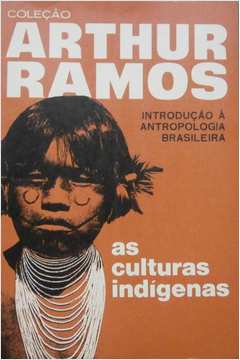 As Culturas Indígenas - Introdução À Antropologia Brasileira