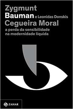 Cegueira Moral : a Perda da Sensibilidade na Modernidade  Líquida