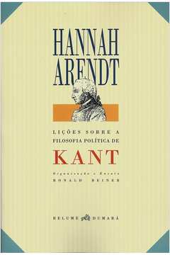 Hannah Arendt - Lições Sobre a Filosofia Politica de Kant