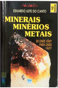Minerais Minérios Metais - de Onde Vêm para Onde Vão