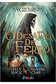 Magisterium Desafio de Ferro - Holly Black e Cassandra Clare