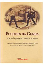 Euclides da Cunha : Autos do Processo Sobre Sua Morte