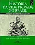 História da Vida Privada no Brasil 2 -império: a Corte e a Modernidade