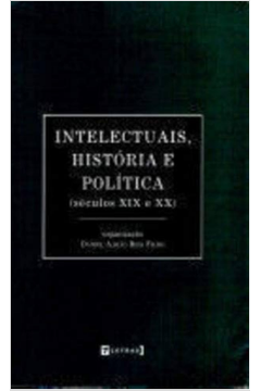 Intelectuais, História e Política Séculos XIX e XX