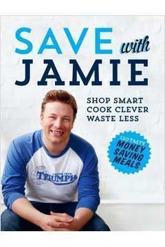 Save With Jamie: Shop Smart Cook Clever Waste Less